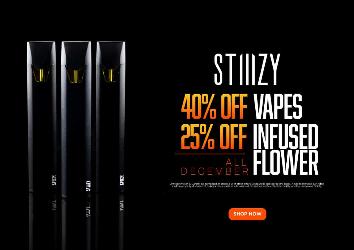 40% Off STIIIZY Vape & 25% Infused Flower